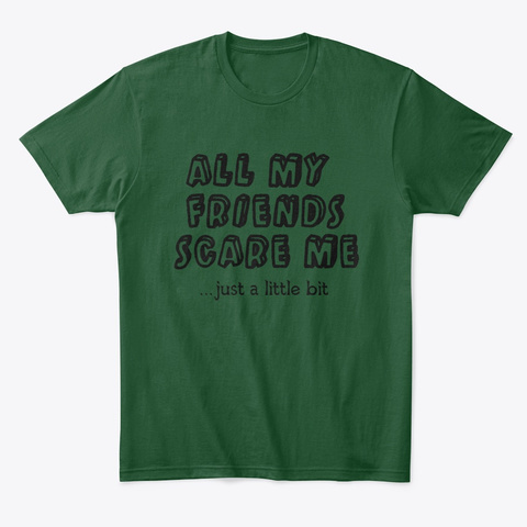 All My Friends Scare Me Forest Green  T-Shirt Front