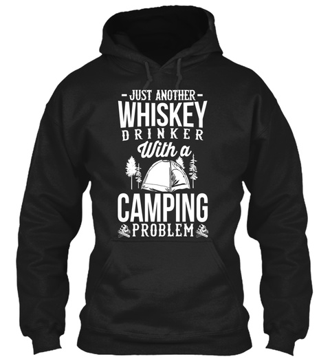 Just Another Whiskey Drinker With A Camping Problem  Black T-Shirt Front