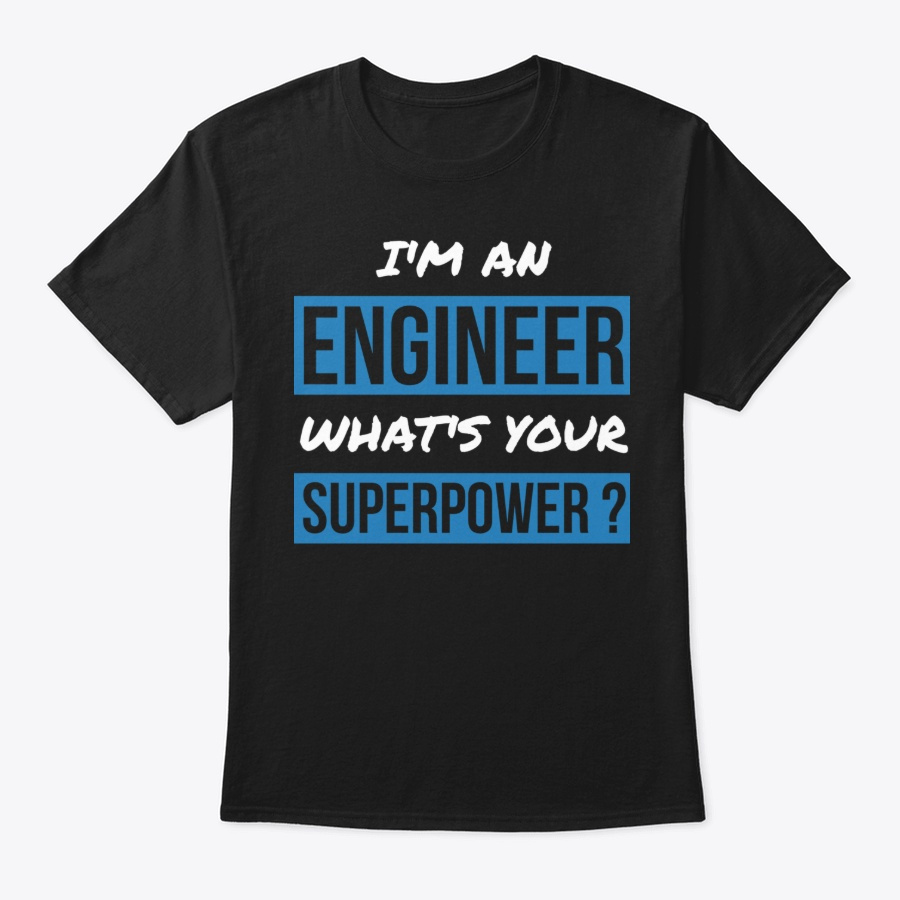 Im an Engineer Whats Your Superpower Unisex Tshirt