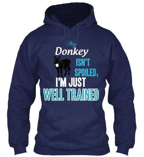 My Donkey Isnt Spoiled Im Just Well Trained Navy T-Shirt Front