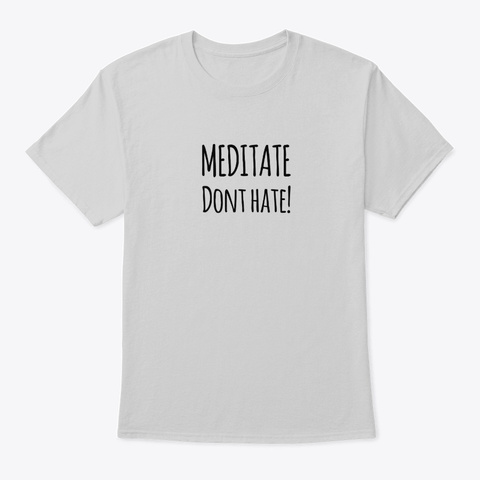Meditate Dont Hate  Shirt Light Steel T-Shirt Front