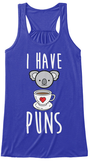 I Have Koala Tea Puns - Coffee Lovers