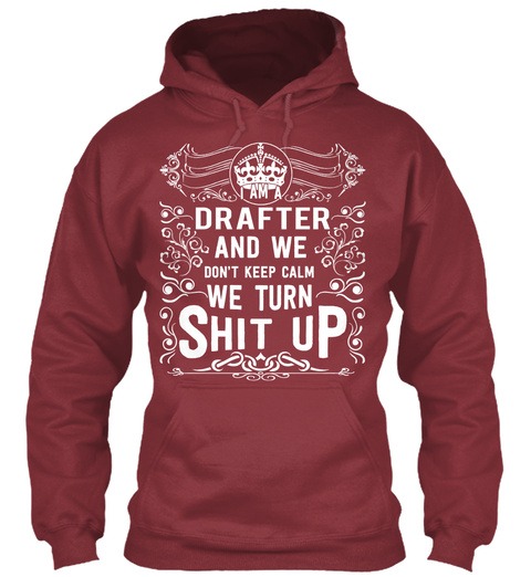 Drafter And We Don't Keep Calm We Turn Shit Up Maroon T-Shirt Front