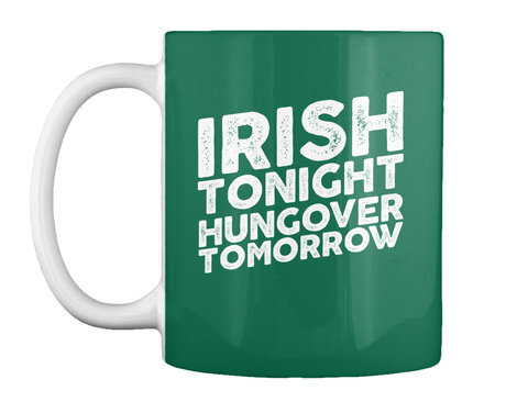 Irish Tonight Hungover Tomorrow Forest Green T-Shirt Front