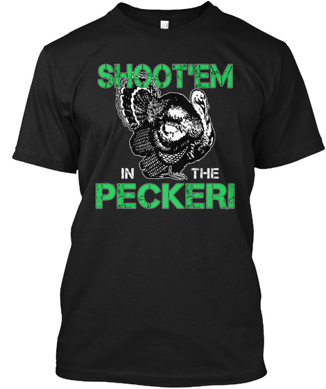 Shoot'em In The Pecker Turkey Huntting Black T-Shirt Front