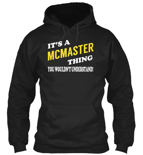 It's A Mcmaster  Thing You Wouldn't Understand! Black T-Shirt Front
