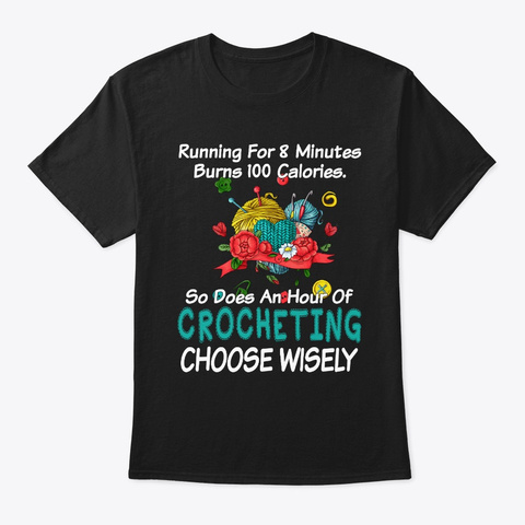 Does An Hour Of Crocheting Choose Wisely Black T-Shirt Front