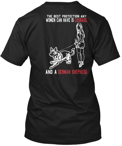 The Best Protection Any Women Can Have Is Courage And A German Shepherd  Black T-Shirt Back