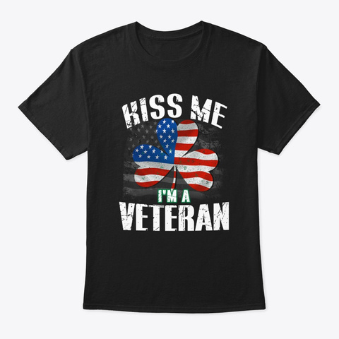 Irish Veteran Kiss Me I'm A Veteran Vets Black T-Shirt Front