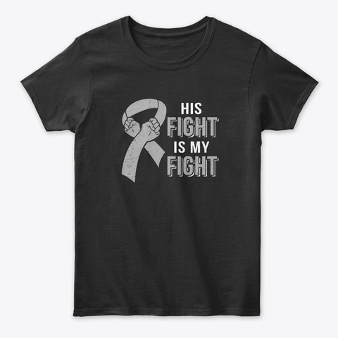 His Fight Is My Fight Brain Cancer Black T-Shirt Front
