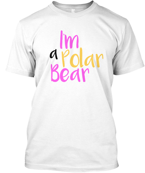 I'm A Polar Bear White T-Shirt Front