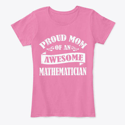 Proud Mom Of An Awesome Mathematician True Pink T-Shirt Front