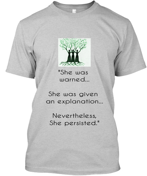 She Was Warned She Was Given An Explanation Nevertheless She Persisted Light Steel T-Shirt Front