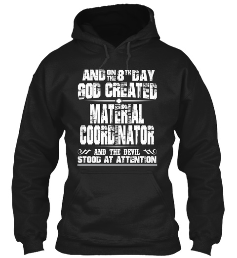 And On The 8 Tk Day God Created Material Coordinator And The Devil Stood At Attention Black T-Shirt Front