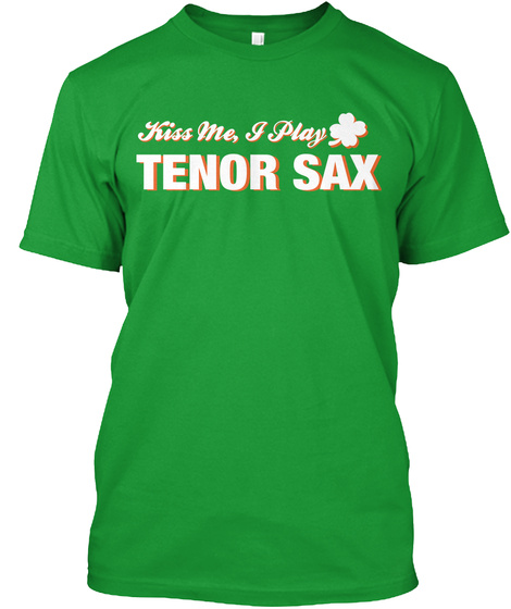 Kiss Me I Play Tenor Sax Kelly Green T-Shirt Front
