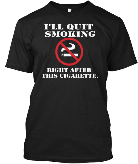 I'll Quit Smoking Right After This Cigg Black T-Shirt Front