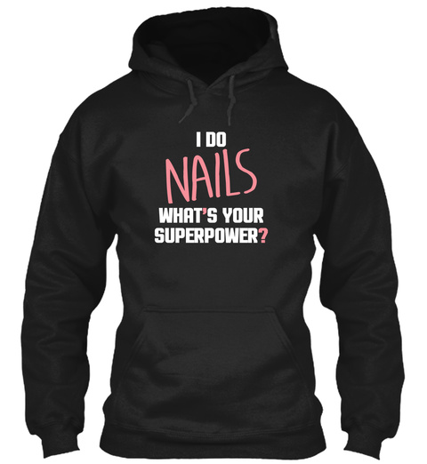 I Do Nails What's Your Superpower? Black T-Shirt Front