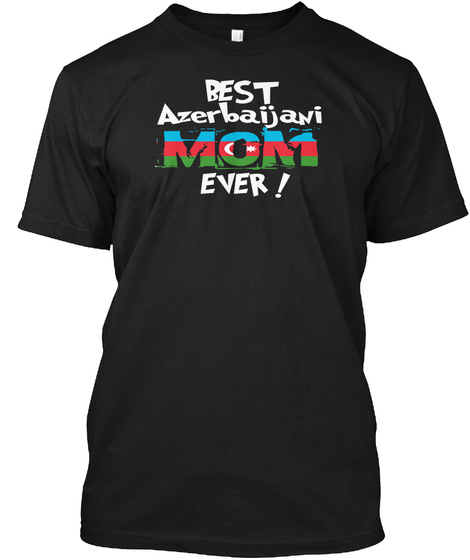 Best Azerbaijani Mom Ever! T Shirt Black T-Shirt Front