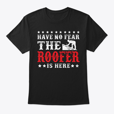 The Roofer Is Here Funny Roofing Gift  Black T-Shirt Front