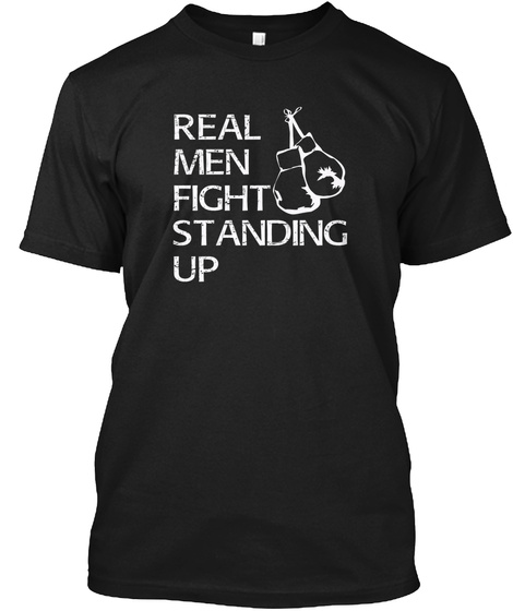 Real Men Fight Standing Up Boxing Quote Black T-Shirt Front