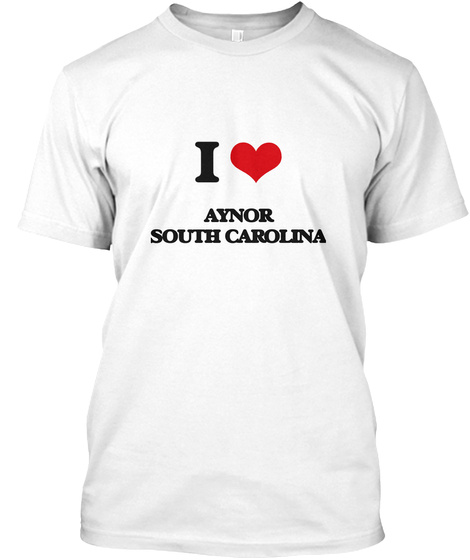 I Love Aynor South Carolina White T-Shirt Front