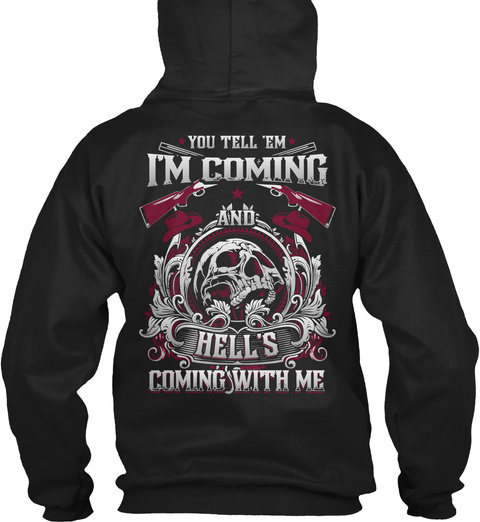 You Tell 'em I'm Coming And Hell's Coming With Me Black T-Shirt Back