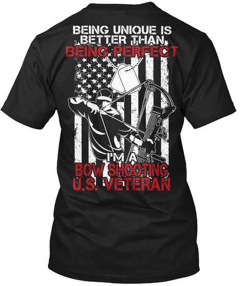 Being Unique Is Better Than Being Perfect Bow Shooting U.S. Veteran Black T-Shirt Back