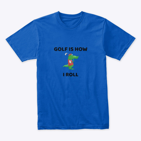 Golf Is How I Roll Royal T-Shirt Front