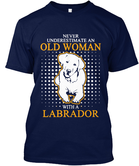 Never Underestimate An Old Woman With A Labrador Navy T-Shirt Front