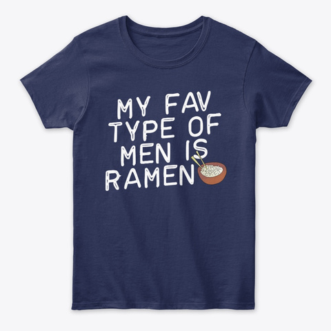 My Favorite Type Of Men Is Ramen Funny