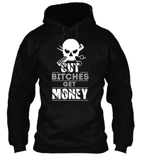 Cut Bitches Get Money Black T-Shirt Front