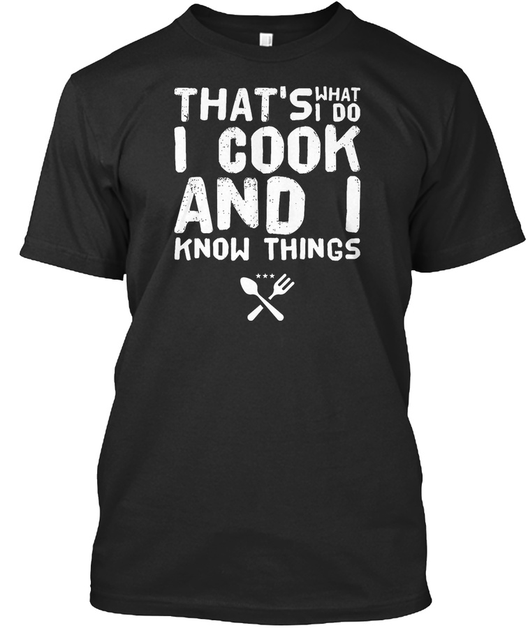 Thats What I Do I Cook And I Know Thing Unisex Tshirt