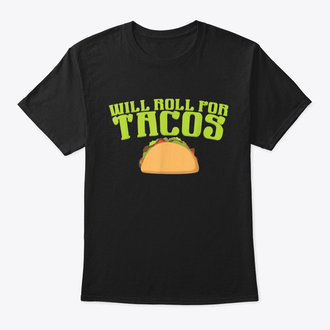Will Roll For Tacos Black T-Shirt Front