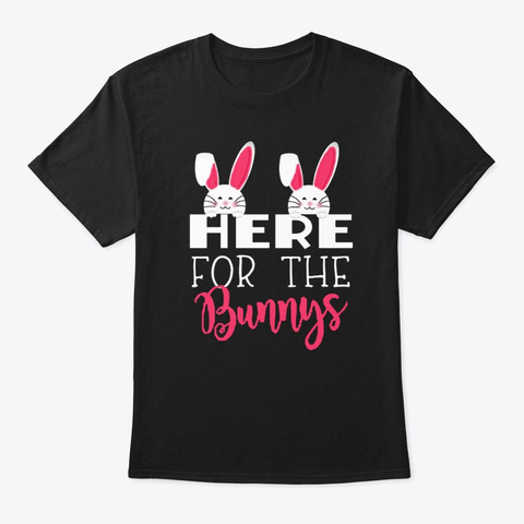 Here For The Bunnys Shirts Black T-Shirt Front