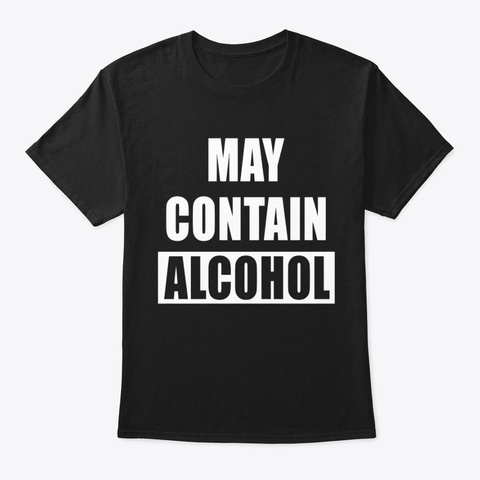 May Contain Alcohol Black T-Shirt Front