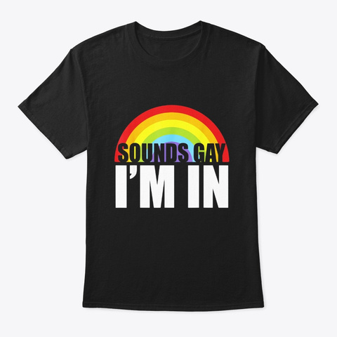 Mens Sounds Gay I Am In Lgbt Funny Gift Black Maglietta Front