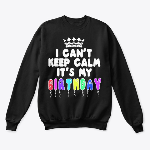 I Cant Keep Calm Its My Birthday Shirt