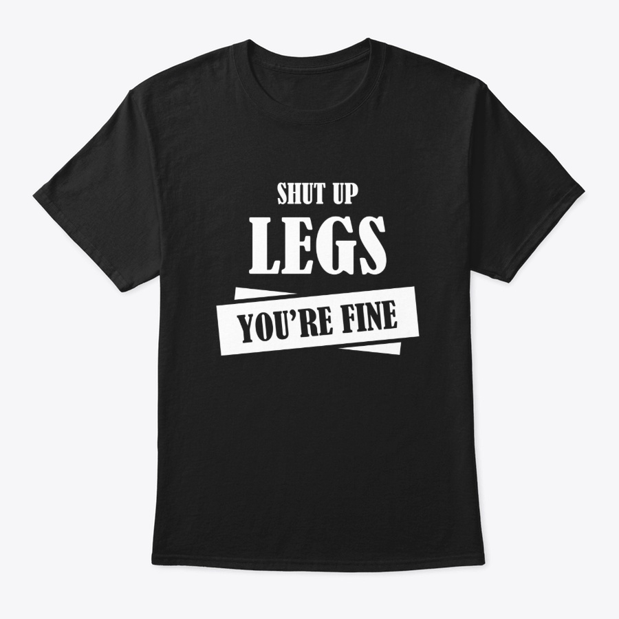 Shut Up Legs Youre Fine Funny Workout Unisex Tshirt