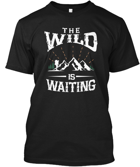 The Wild is Waiting Camping Funny Tshirt Unisex Tshirt