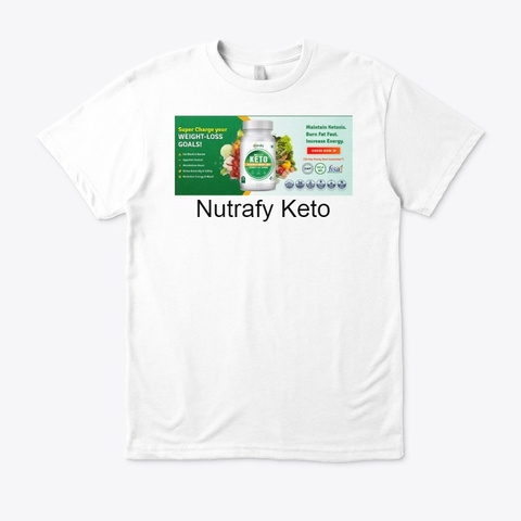 Nutrafy Keto   Advanced Ketogenic Pill ! White T-Shirt Front