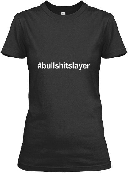 #Bullshitslayer Black T-Shirt Front