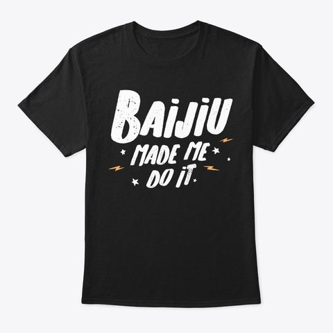 Baijiu  Baijiu Made Me Do It! Black T-Shirt Front