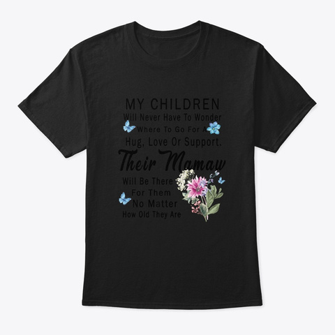 Mamaw Will Be There For Them No Matter  Black T-Shirt Front