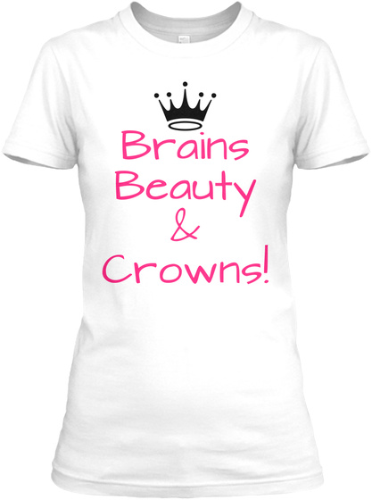 Brains Beauty & Crowns! White T-Shirt Front