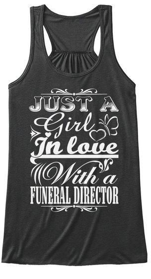 Just A Girl In Love With A Funeral Director  Dark Grey Heather T-Shirt Front