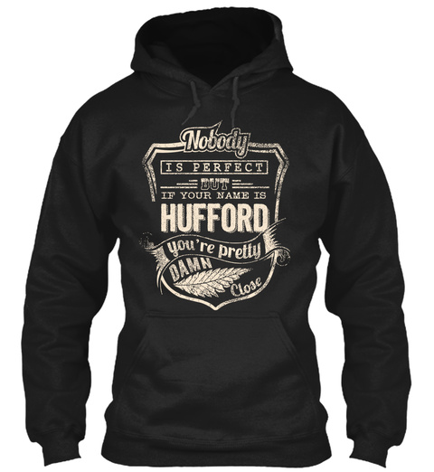 Nobody Is Perfect But If Your Name Is Hufford You're Pretty Damn Close Black T-Shirt Front