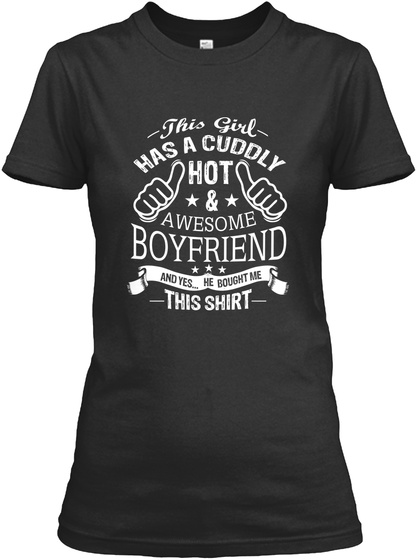 This Girl Has A Cuddy Hot & Awesome Boyfriend And Yes... He Bought Me This Shirt Black T-Shirt Front