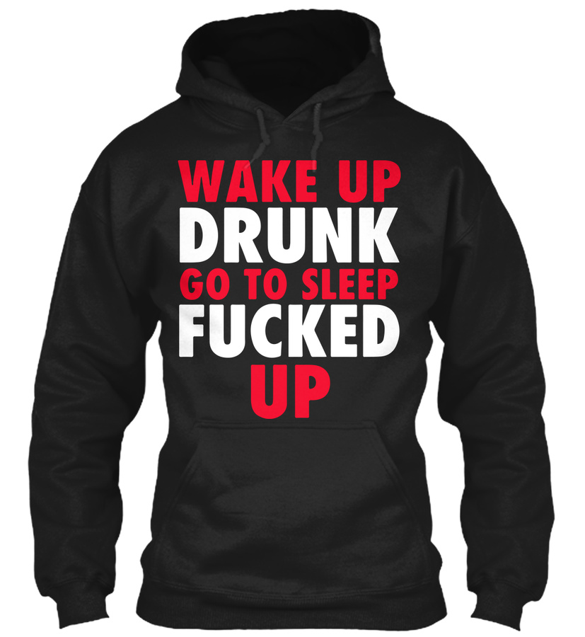 Wake Up Drunk Go To Sleep Fucked Up Unisex Tshirt