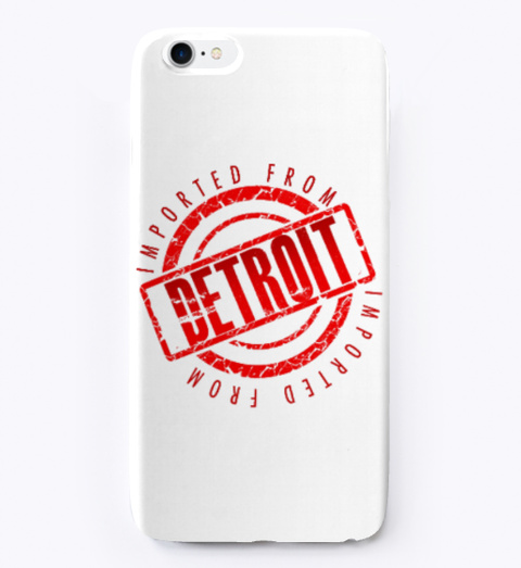 I Phone Case   Imported From Detroit Standard T-Shirt Front