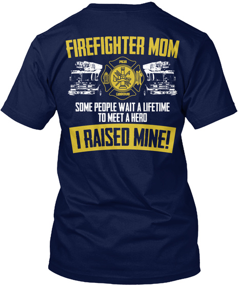 Na Firefighter Mom Some People Wait A Lifetime To Meet A Hero I Raised Mine! Navy Maglietta Back